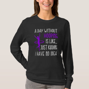 T-shirt Hula Hoop Une Journée Sans Hooping Hooping Dancer