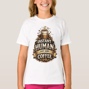 T-shirt Humain Instantané Ajoutez Seulement du Café – Amat
