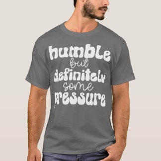 T-shirt humble mais certainement une certaine pression