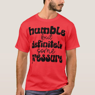 T-shirt humble mais certainement une certaine pression 1