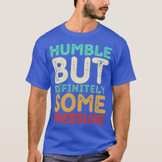 T-shirt Humble Mais Certainement Une Pression Drôle Dit Q