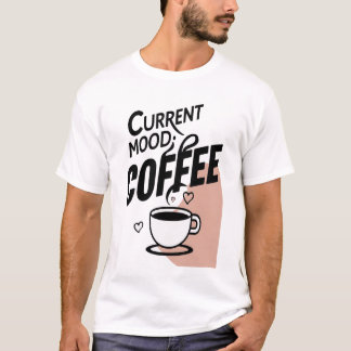 T-shirt Humeur actuelle : Café