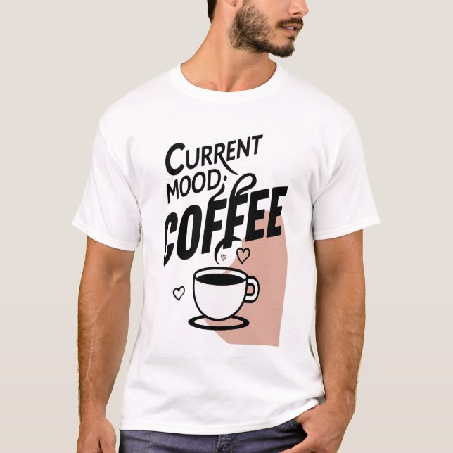 T-shirt Humeur actuelle : Café (Devant)