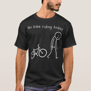 T-shirt Humour cycliste amusant Pas de vélo aujourd'hui Am