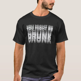 T-shirt Humour d'alcool drôle Vous êtes peut-être ivre