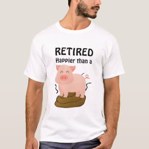 T-shirt Humour de retraite à thème de porc plus heureux qu