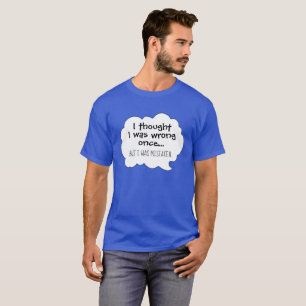 T-shirt Humour drôle je pensais que j'avais tort