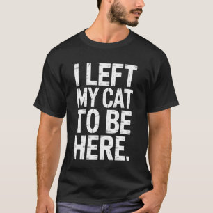 T-shirt Humour pour propriétaire de chat J'ai laissé mon c