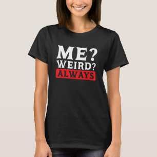 T-shirt Humour Sarcastique Me Weird Toujours Sarcasme 1