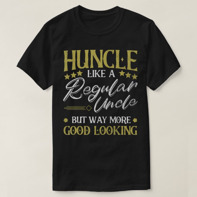 T-shirt Huncle Like Regular Uncle Way More Good Looking Fu (Design devant)
