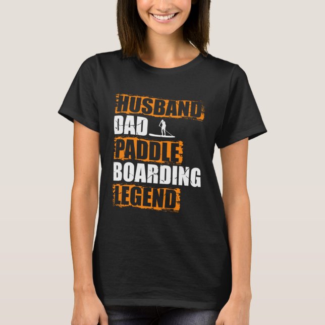 T-shirt Husband Dad Paddle Boarding Legend Stand Up Paddle (Devant)