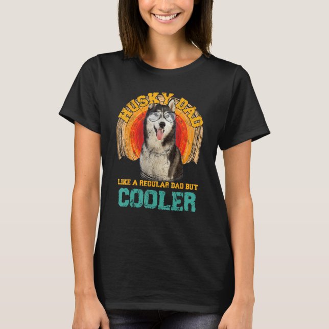 T-shirt Husky Dad Like A Regular Dad But Cooler Fathers Da (Devant)