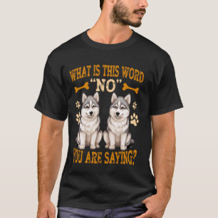 T-shirt Husky drôles Qu'est-ce que ce mot Non Vous dites