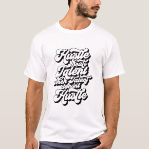 T-shirt Hustle Beat Talent When Talent don't Hustle