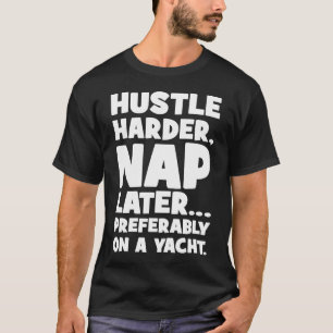 T-shirt Hustle Harder, Nap plus tard sur Yatch - Succès am