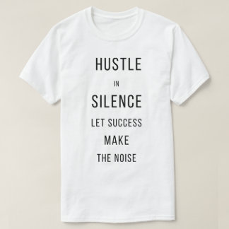 T-shirt Hustle In Silence Let Success Make The NoisT-Shirt
