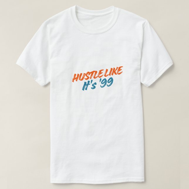 T-shirt  Hustle Like It's '99 (Design devant)