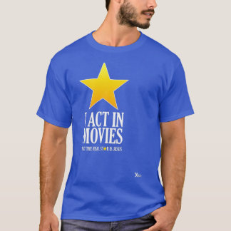 T-shirt I Act In Movies But Jesus the Real Star