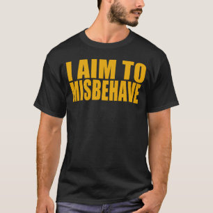T-shirt I Aim To Misbehave