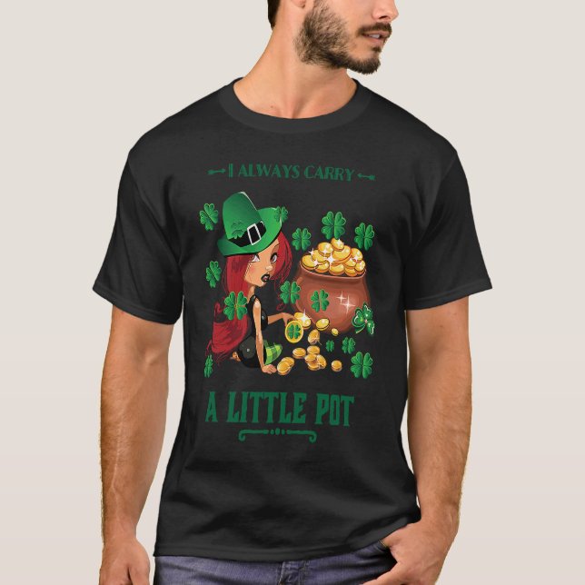 T-shirt I Always Carry a Little Pot Funny Saint Patricks D (Devant)