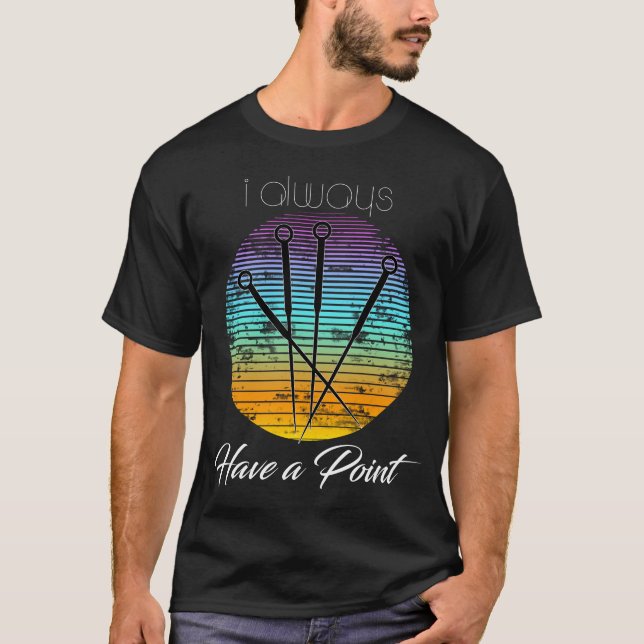 T-shirt I Always Have A Point, Acupuncturcturiser est un T (Devant)