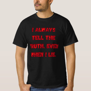 T-shirt I Always Tell The Truth. Even When I Lie.