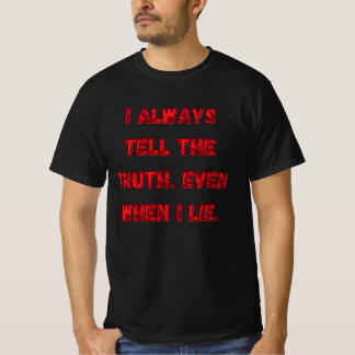 T-shirt I Always Tell The Truth. Even When I Lie.