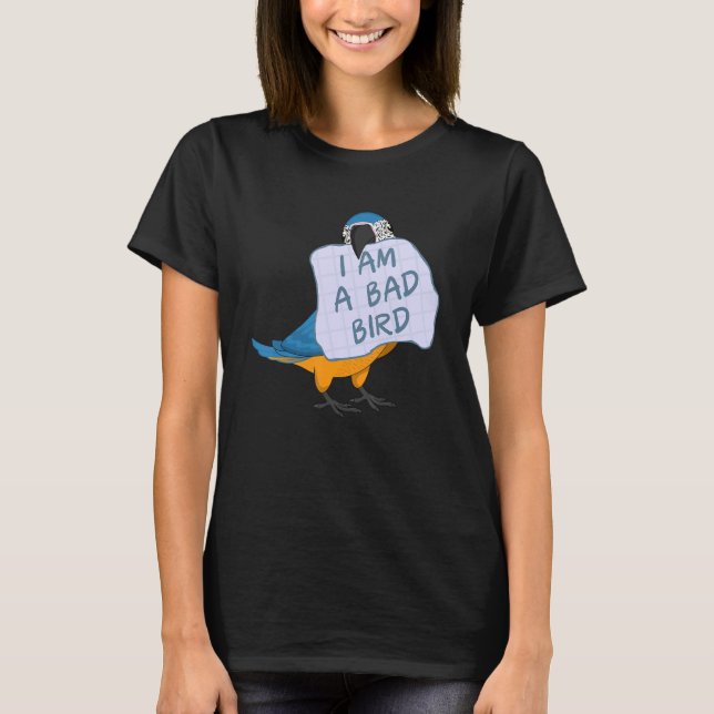 T-shirt I Am A Bad Bird I Funny Blue Macaw Parrot (Devant)