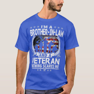 T-shirt I Am A BrotherInLaw And a Veteran Nothing Scares M