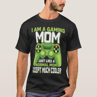T-shirt I Am A Gaming Mom Except Much Cooler Gamer Video G