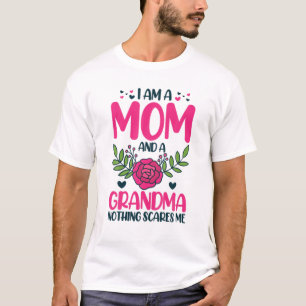 T-shirt I Am A Mom And An Grandma Nothing Scares Me