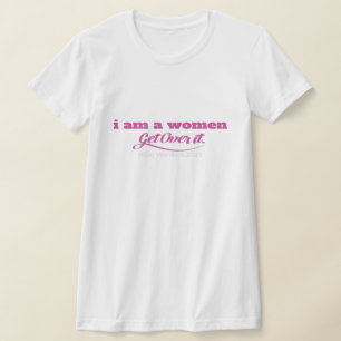 T-shirt I Am A Women Get Over Essentiel