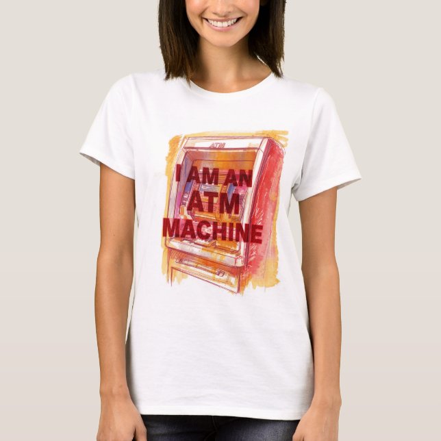 T-shirt I Am An ATM Machine (Devant)