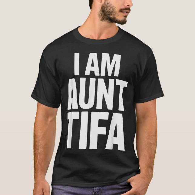 T-shirt I Am Aunt Tifa Bold Statement Family Humor  (Devant)