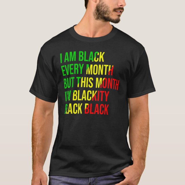 T-shirt I Am Black Every Month but This Month I'm Blackity (Devant)