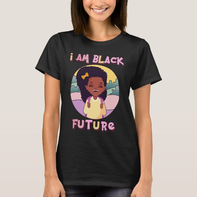 T-shirt I am Black Future Black Girl Magic Natural Afro Ha (Devant)