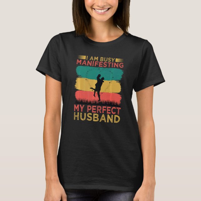 T-shirt I Am Busy Manifesting My Perfect Husband  Relation (Devant)