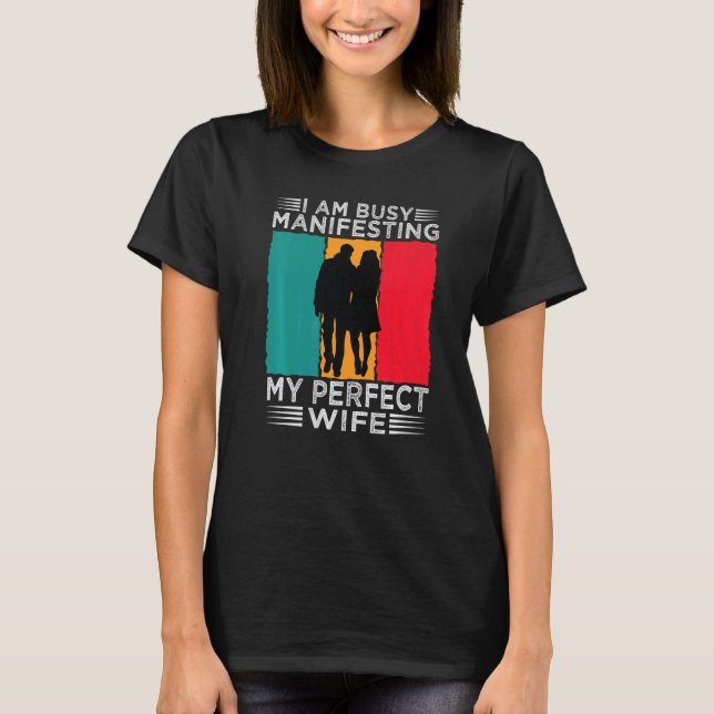 T-shirt I Am Busy Manifesting My Perfect Wife  Relationshi (Devant)