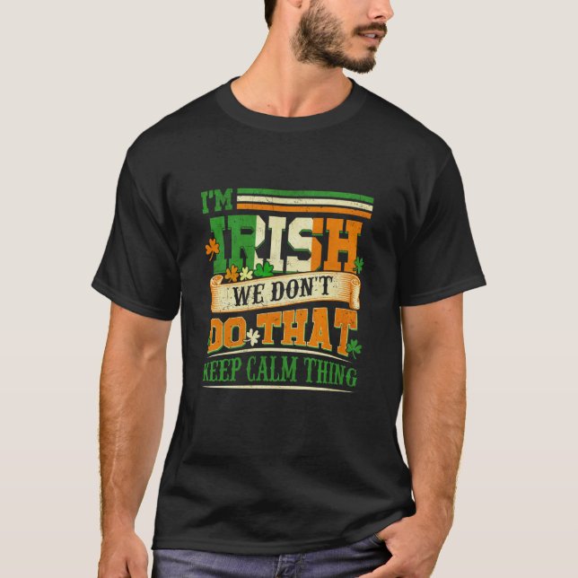 T-shirt I Am Irish We Don't Do That Keep Calm Thing St Pat (Devant)