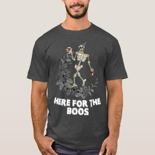 T-shirt I am just here for the Boos funny Skeleton Drinkin