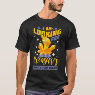 T-shirt I Am Looking for Treasures  What Is Your Hobby  Pr