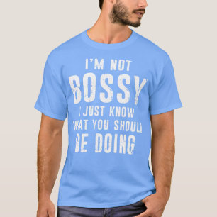 T-shirt I Am Not Bossy Funny Boss In Charge Supervisor Dis