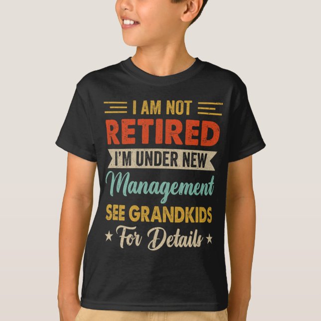 T-shirt I Am Not Retired Im Under New Management See Grand (Devant)
