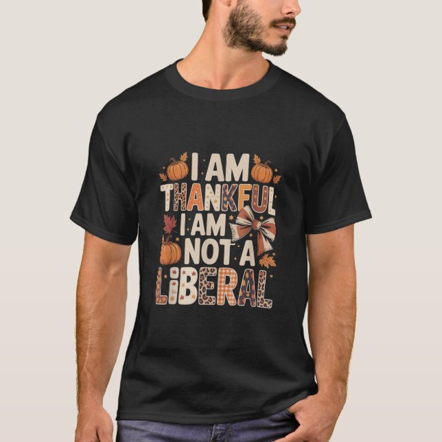 T-shirt I Am Thankful I Am Not Liberal Shirts Funny Thanks (Devant)