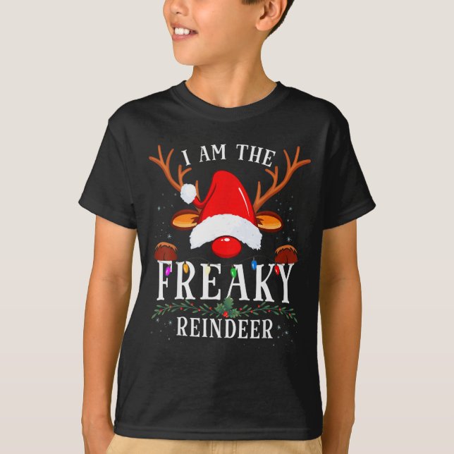 T-shirt I Am The Freaky Reindeer Christmas Family  (Devant)