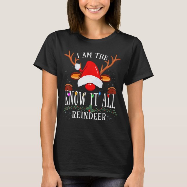 T-shirt I Am The Know It All Reindeer Christmas Family  (Devant)