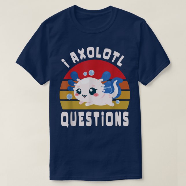 T-shirt I Aolotal Questions Drôle mignon Aolotl pour les e (Design devant)