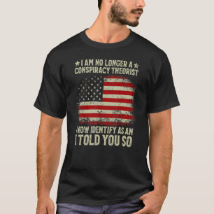 T-shirt I Au No Longer A Conspiracy Theorist American Flag