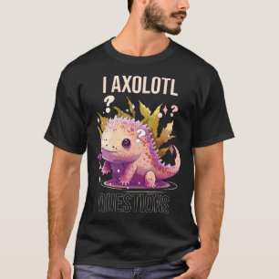 T-shirt I Axolotl Questions Axolotl Whisperer Marche Mexic