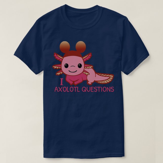 T-shirt I Axolotl Questions Chemise Adultes Jeunes Enfants (Design devant)